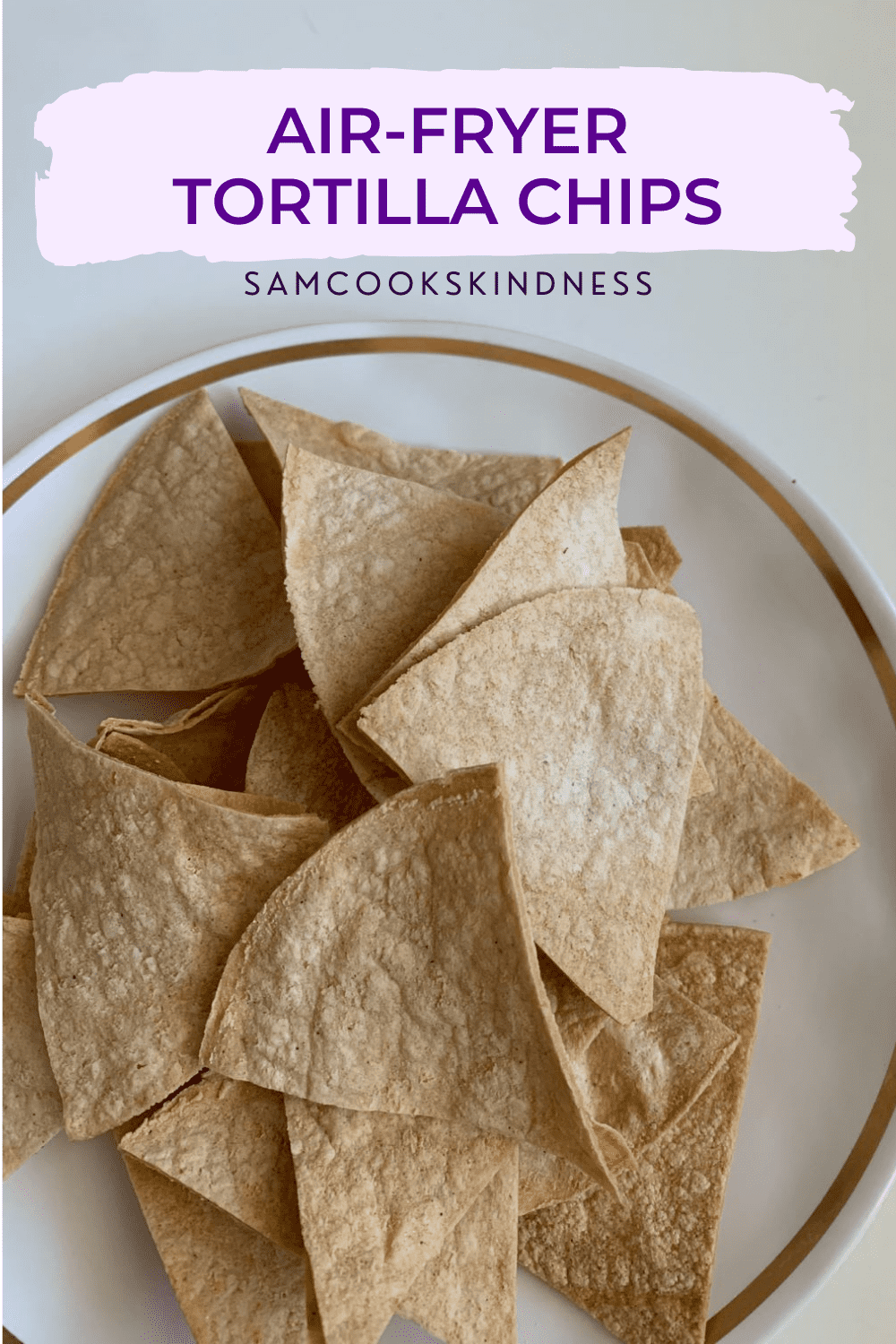 Simple AirFried Tortilla Chips oil free Sam Cooks Kindness